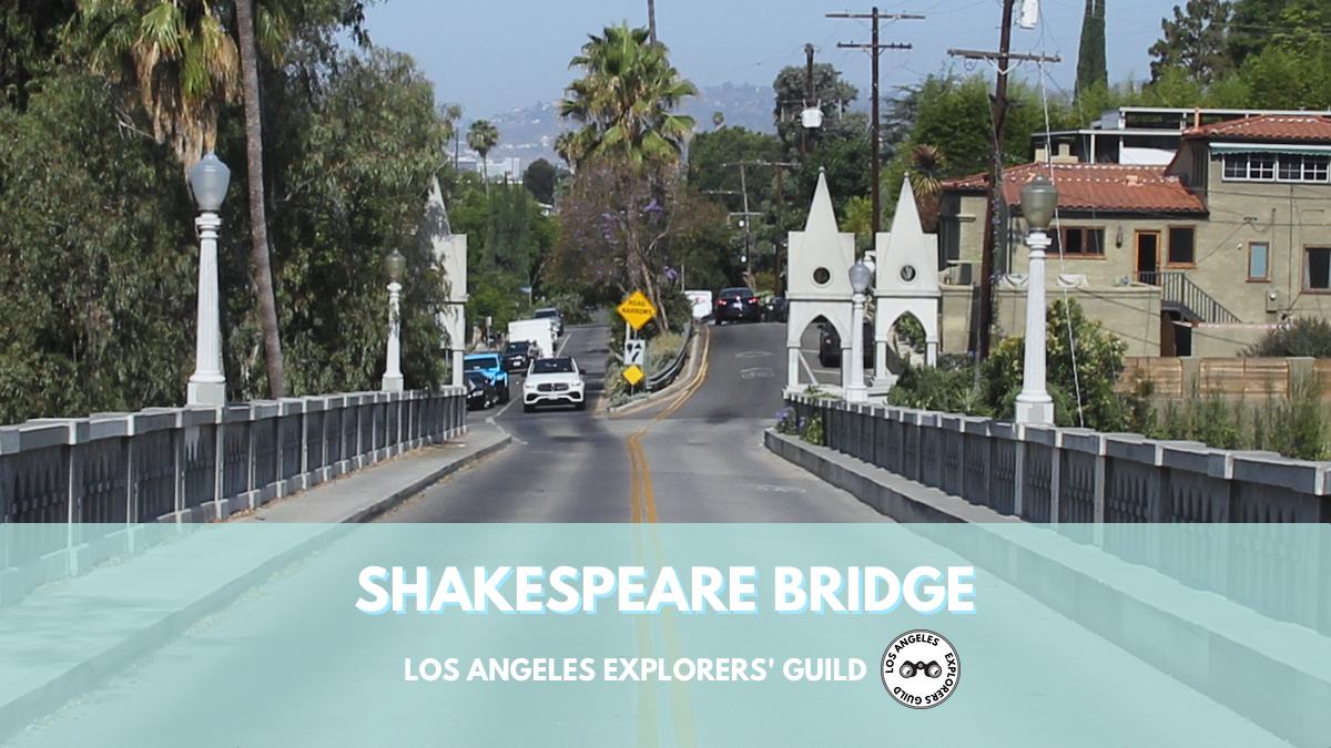 The Shakespeare Bridge – Los Angeles Explorers Guild