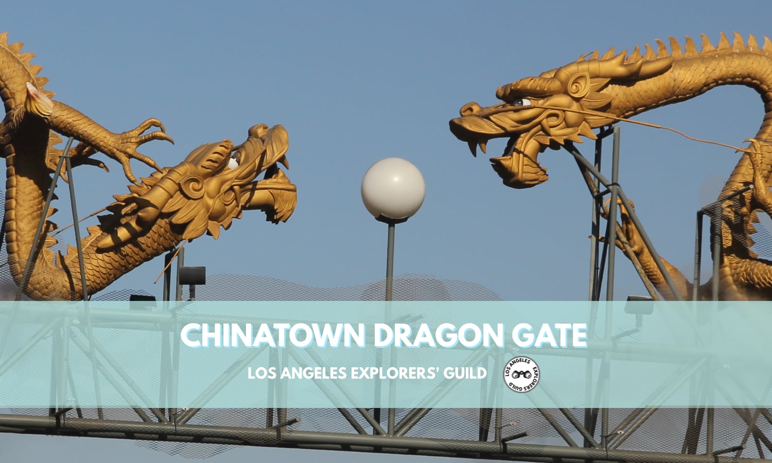 Chinatown Dragon Gate. Los Angeles Explorers Guild.