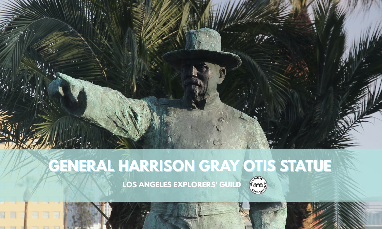General Harrison Gray Otis Statue — Los Angeles Explorers Guild