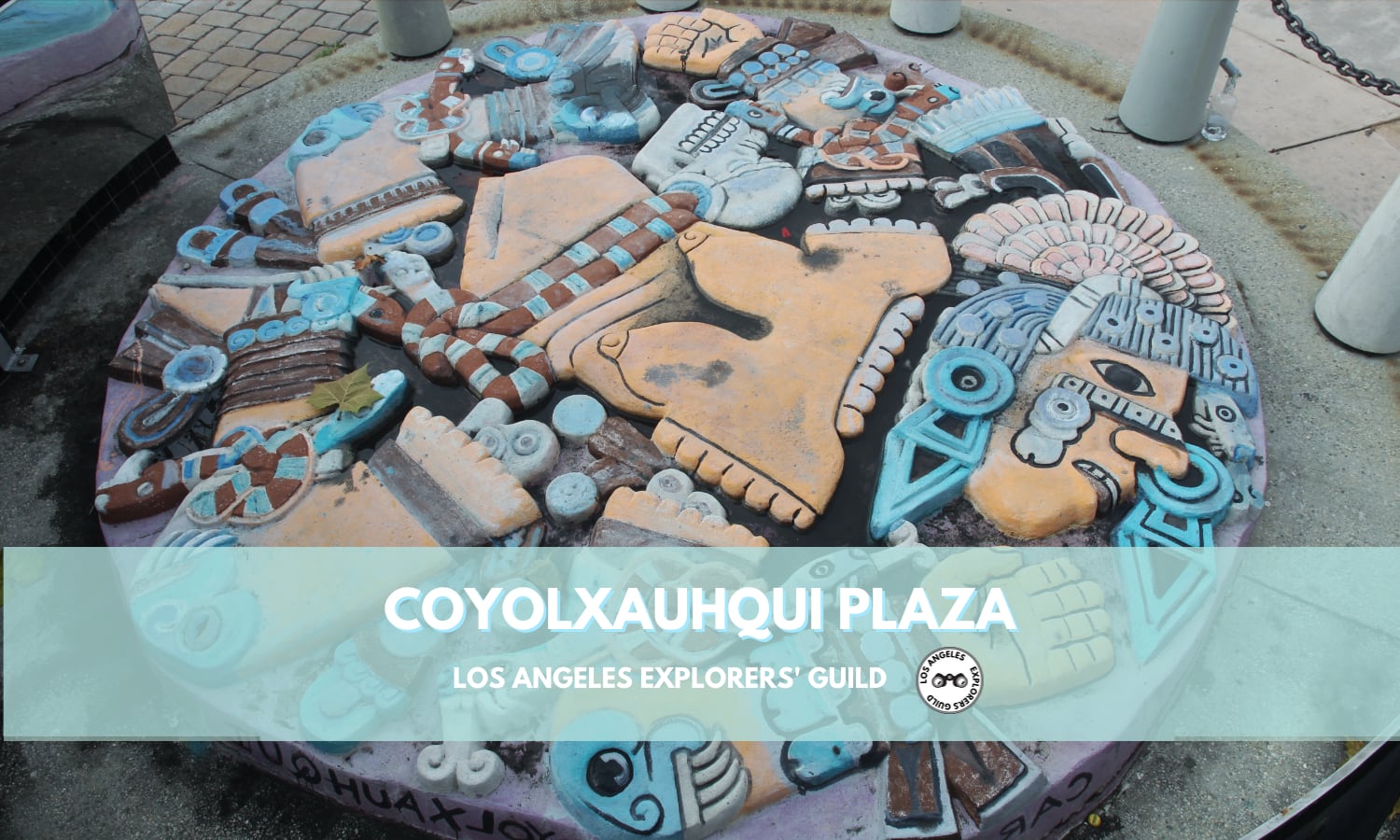 Coyolxauhqui Plaza — Los Angeles Explorers Guild