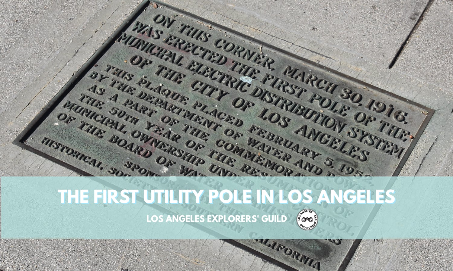 Plaque marking the location of the first utility pole in Los Angeles — Los Angeles Explorers Guild