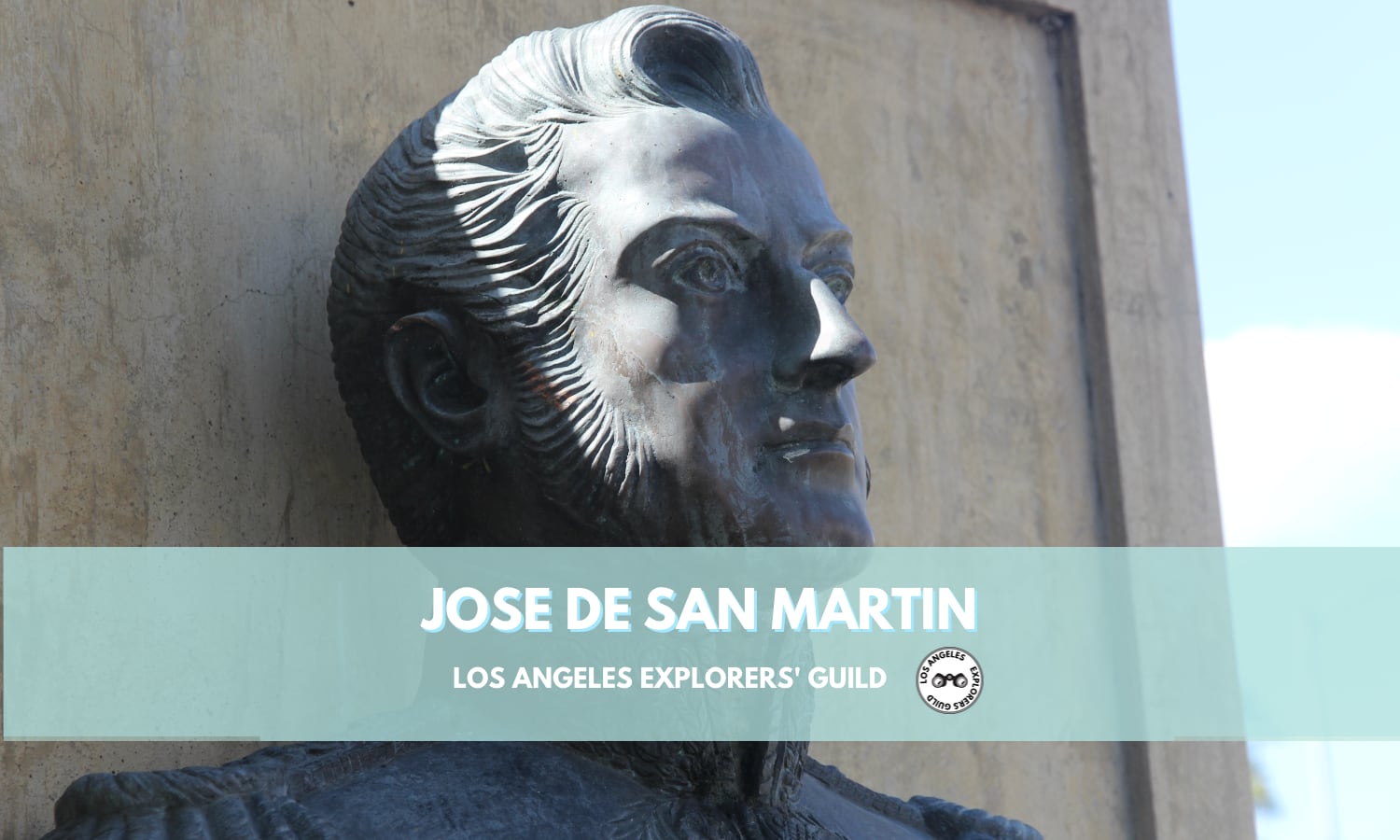 Bust of Jose de San Martin — Los Angeles Explorers Guild